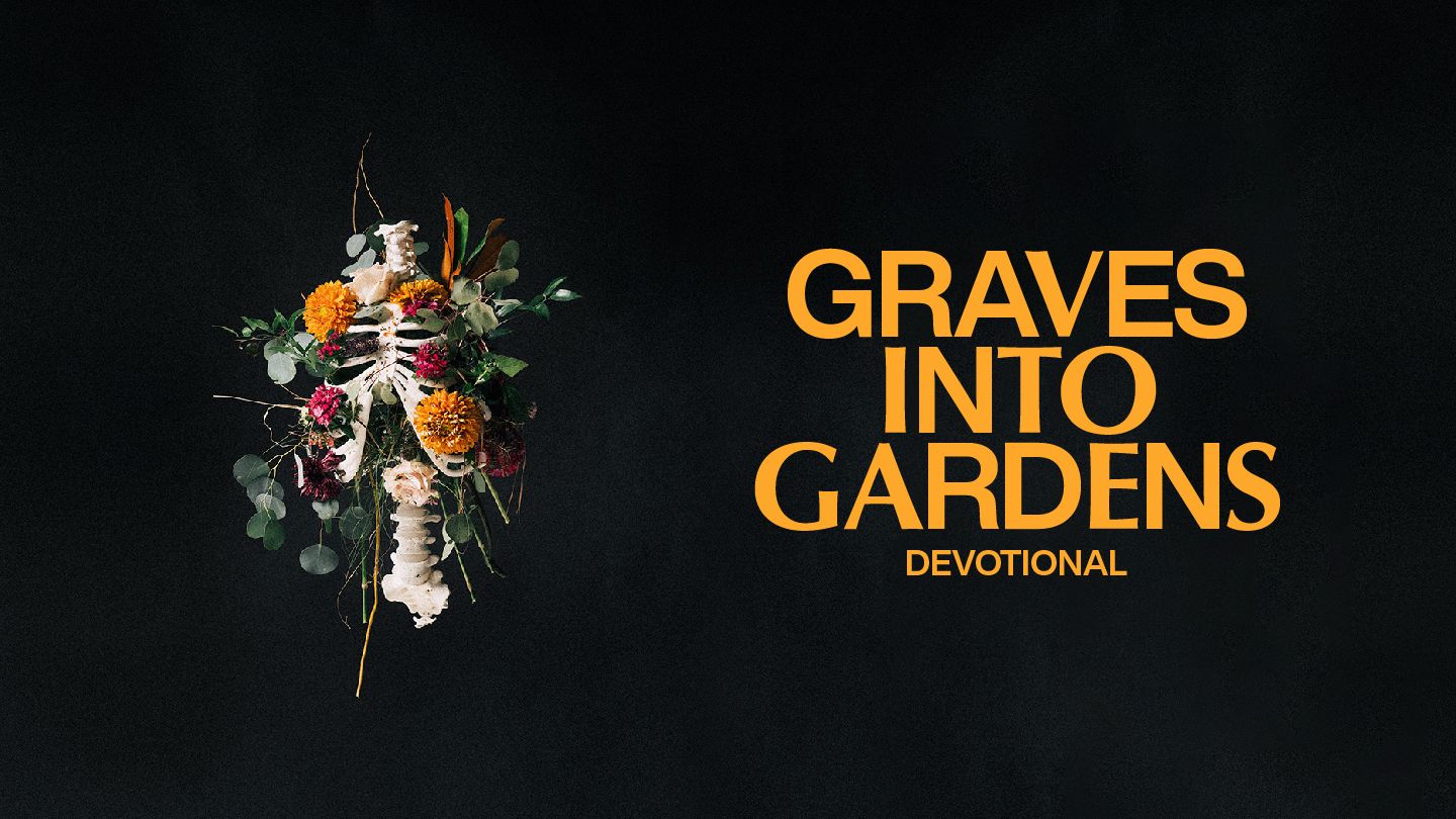 Graves into Gardens