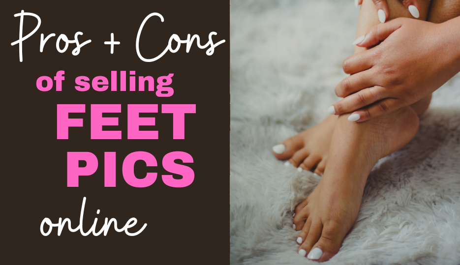 Pros And Cons Of Selling Feet Pics