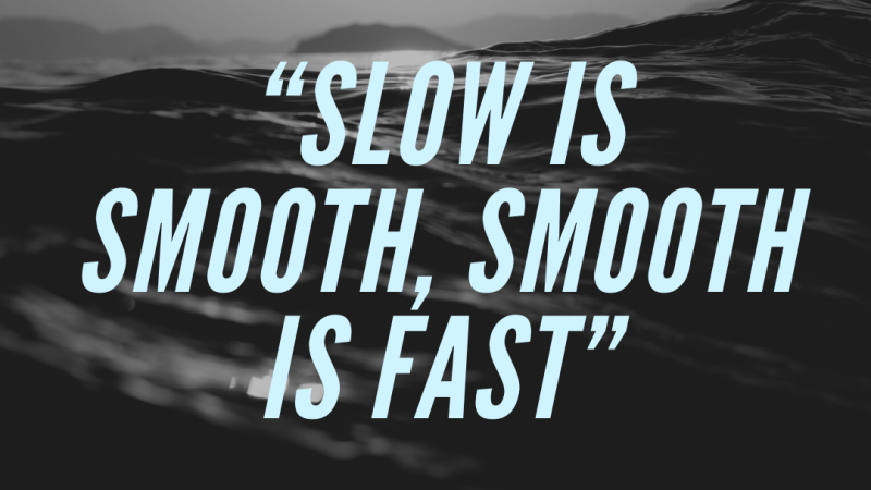 Slow Is Smooth Smooth Is Fast