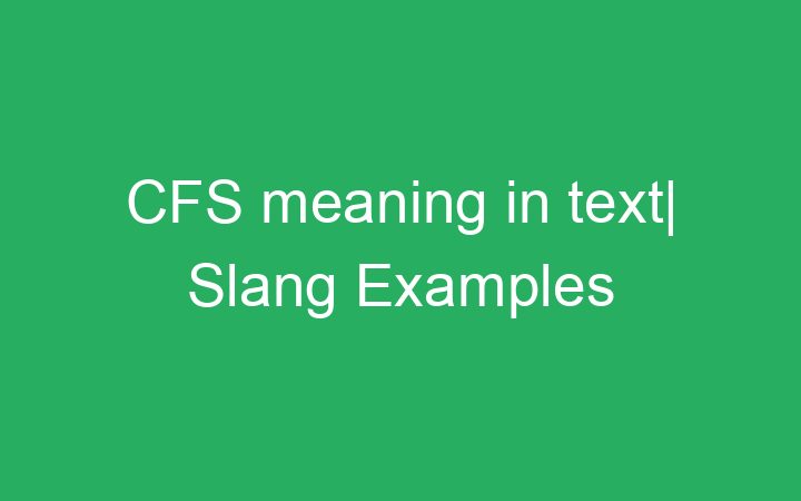 Cfs Meaning In Text