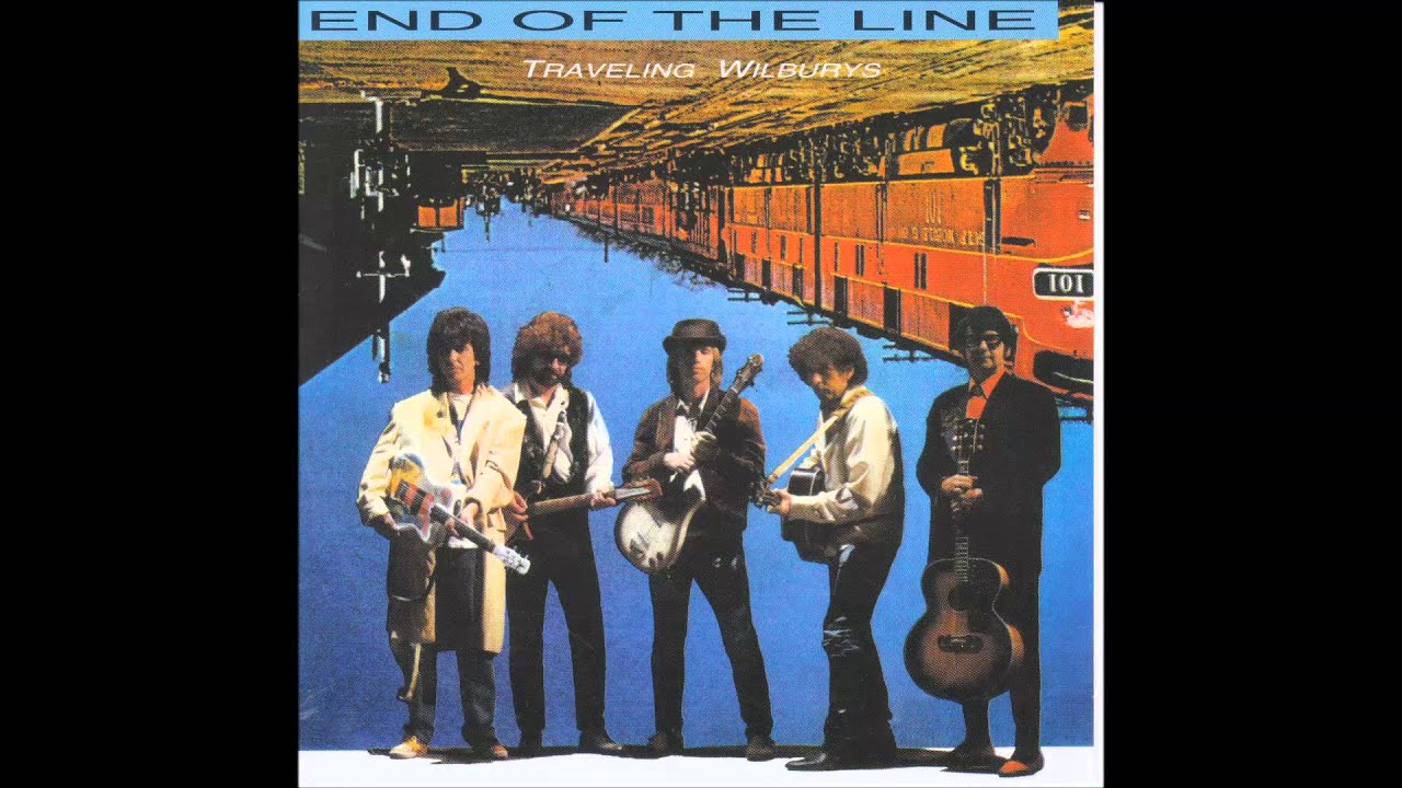 End Of The Line The Travelling Wilburys